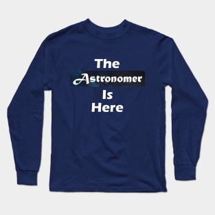 The Astronomer Is Here Long Sleeve T-Shirt